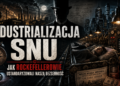 INDUSTRIALIZACJA SNU – JAK ROCKEFELLEROWIE USTANDARYZOWALI NASZĄ BEZSENNOŚĆ
